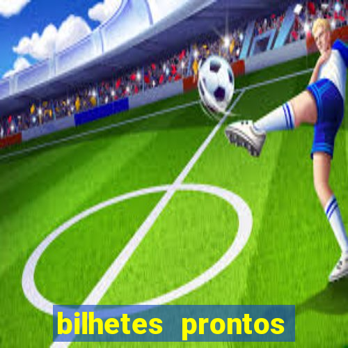 bilhetes prontos para hoje